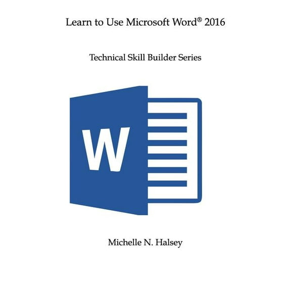 Technical Skill Builder Learn to Use Microsoft Word 2016, (Paperback)