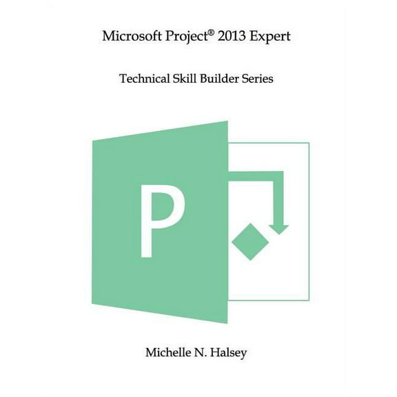 Technical Skill Builder: Microsoft Project 2013 Expert (Paperback)