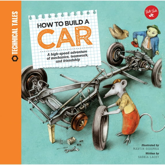 Technical Tales: How to Build a Car : A high-speed adventure of mechanics, teamwork, and friendship (Hardcover)