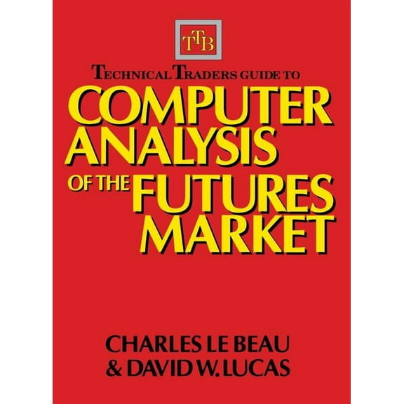 Technical Traders Guide to Computer Analysis of the Futures Markets, (Hardcover)