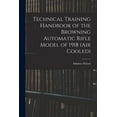 thumbnail image 1 of Technical Training Handbook of the Browning Automatic Rifle Model of 1918 (air Cooled) (Paperback), 1 of 7