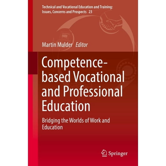 Technical and Vocational Education and T Competence-Based Vocational and Professional Education: Bridging the Worlds of Work and Education, Book 23, (Hardcover)