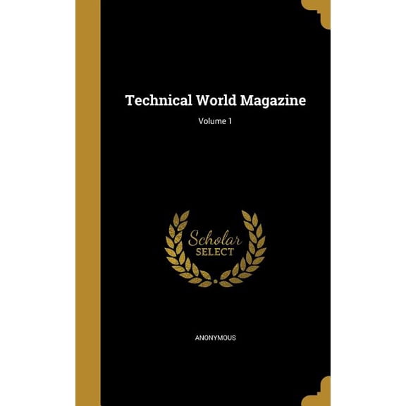 Technical World Magazine; Volume 1 Hardcover 1373178787 9781373178787 Anonymous