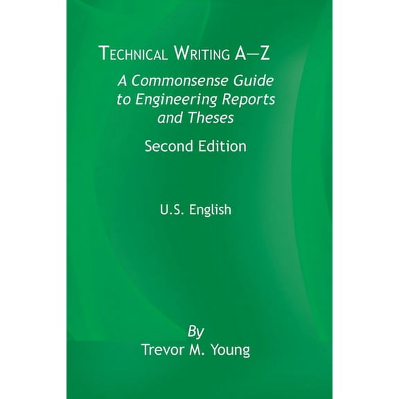 Technical Writing A-Z: A Commonsense Guide to Engineering Reports and Theses, Second Edition, U.S. English, (Paperback)