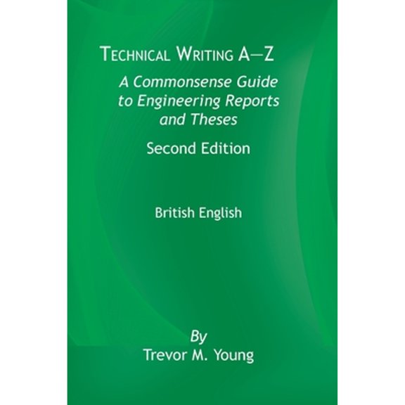 Technical Writing A-Z: A Commonsense Guide to Engineering Reports and Theses, Second Edition, British English: A Commonsense Guide to Engineering Reports and Theses, Second Edition, British English (P
