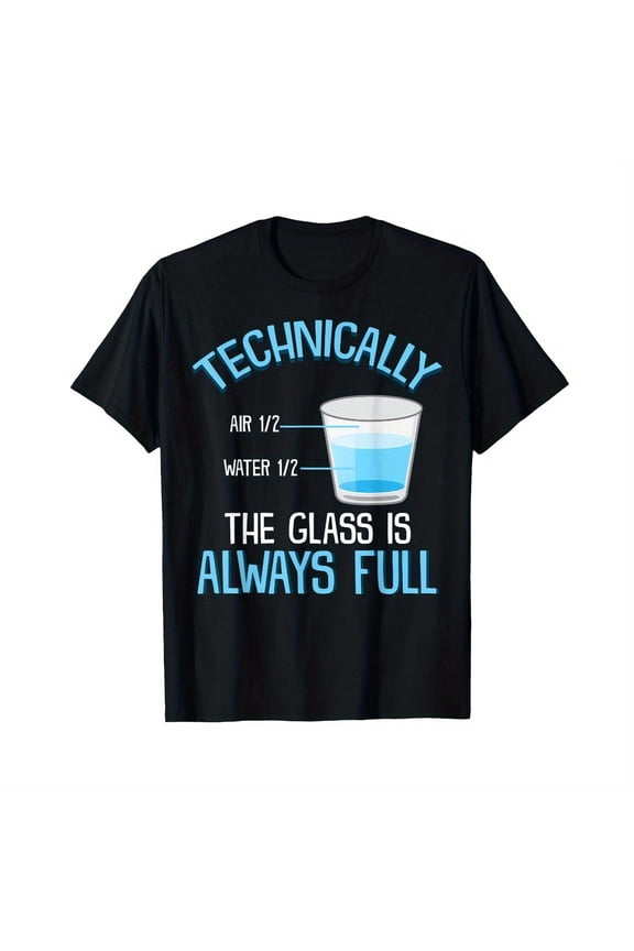 Technically The Glass Is Always Full Clever Science Funny T-Shirt