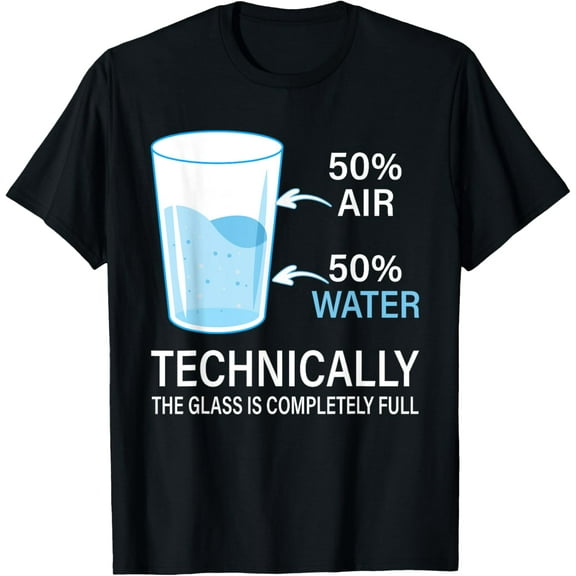 Technically The Glass Is Completely Full Chemistry Science T-Shirt
