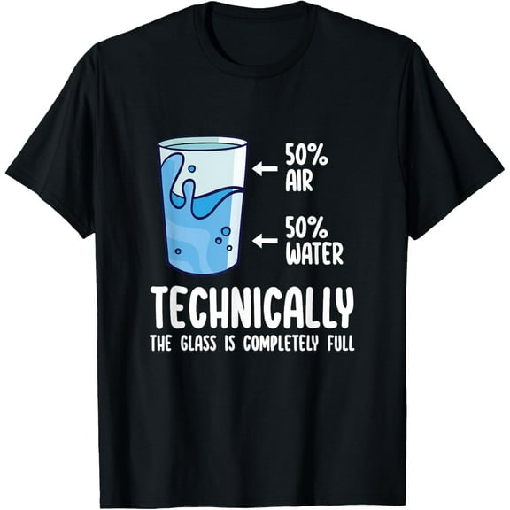 Technically The Glass Is Completely Full Shirt Funny Science T-Shirt