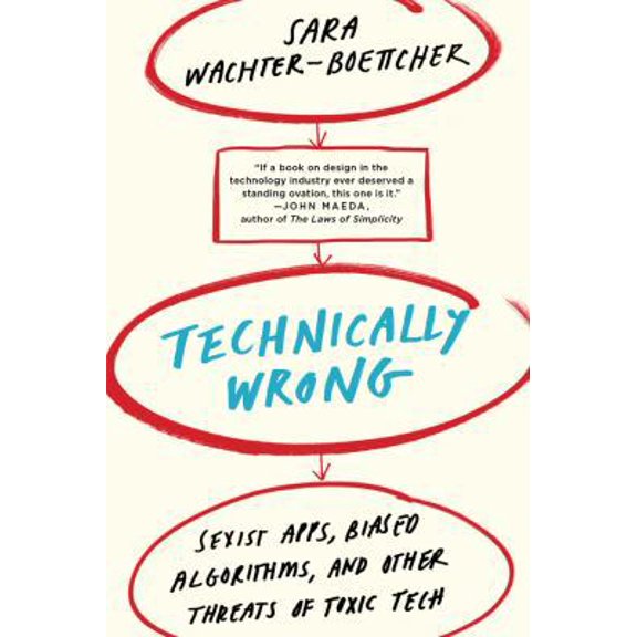 Pre-Owned Technically Wrong: Sexist Apps, Biased Algorithms, and Other Threats of Toxic Tech (Paperback) 0393356043 9780393356045