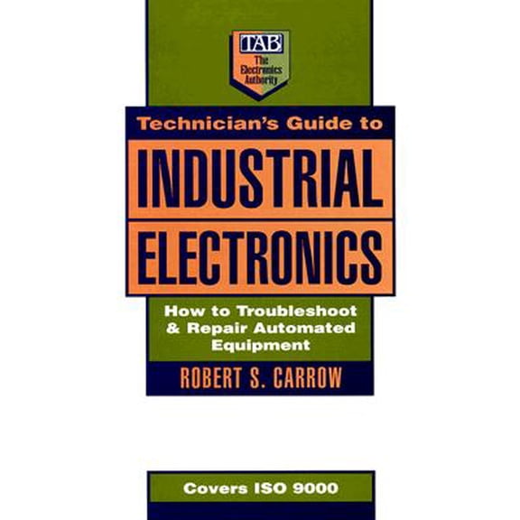 Pre-Owned Technician's Guide to Industrial Electronics: How to Troubleshoot and Repair Automated Equipment (Hardcover) 0070112738 9780070112735
