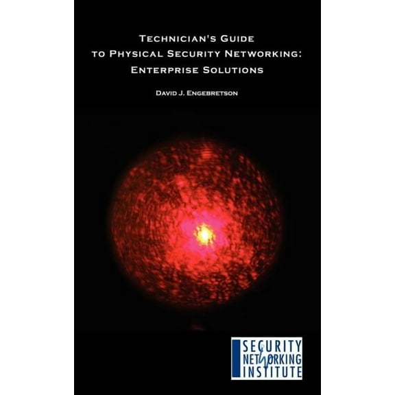 Technician's Guide to Physical Security Networking: Enterprise Solutions (Paperback)