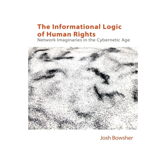 Technicities The Informational Logic of Human Rights: Networked Imaginaries in the Cybernetic Age, (Paperback)