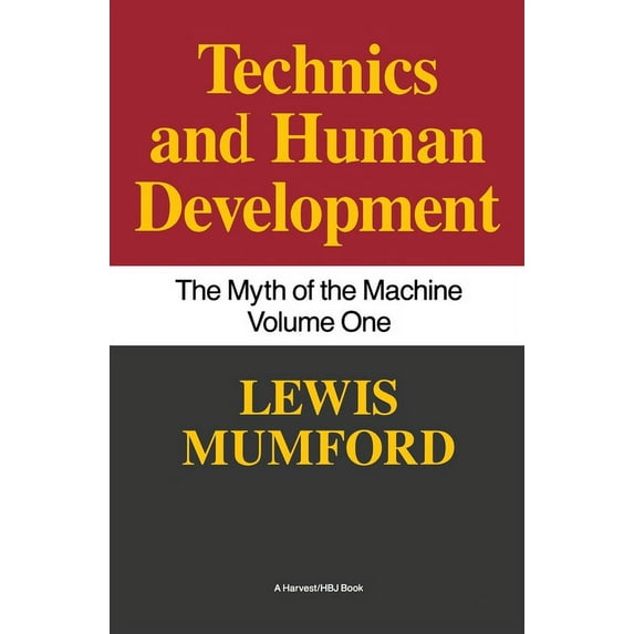 Technics & Human Development Technics and Human Development: The Myth of the Machine, Vol. I, Book 1, (Paperback)