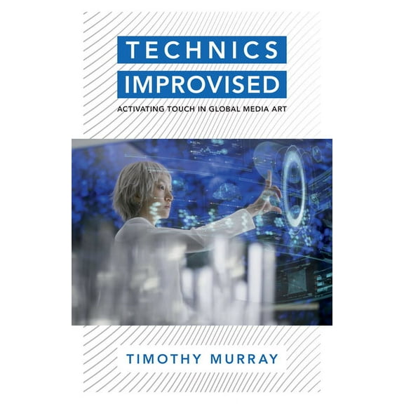 Technics Improvised : Activating Touch in Global Media Art (Paperback)