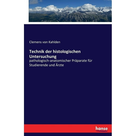 Technik der histologischen Untersuchung: pathologisch-anatomischer Präparate für Studierende und Ãrzte, (Paperback)
