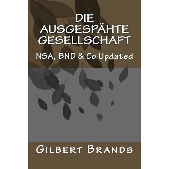 Techniken Der Nachrichtendienste: Die ausgesphte Gesellschaft : NSA, BND & Co Updated (Series #2) (Paperback)