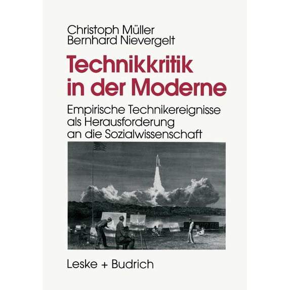 Technikkritik in Der Moderne: Empirische Technikereignisse ALS Herausforderung an Die Sozialwissenschaft, (Paperback)