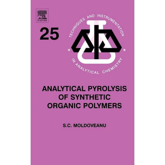 Techniques and Instrumentation in Analyt Analytical Pyrolysis of Synthetic Organic Polymers: Volume 25, Book 25, (Hardcover)