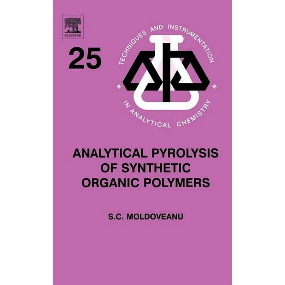 Techniques and Instrumentation in Analyt Analytical Pyrolysis of Synthetic Organic Polymers: Volume 25, Book 25, (Hardcover)