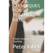 Techniques for Teaching Kids Proven Strategies in Teaching, Paperback
