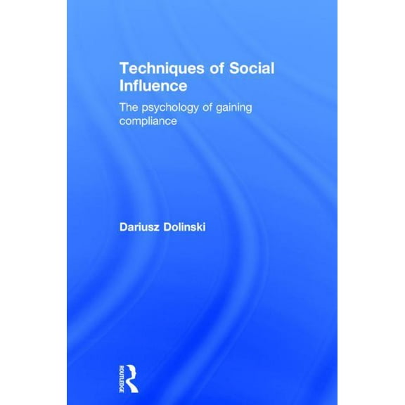 Techniques of Social Influence: The Psychology of Gaining Compliance, (Hardcover)