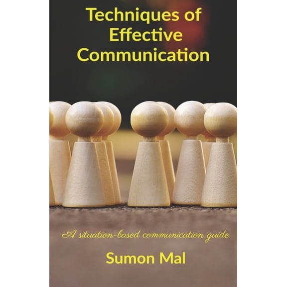 Techniques of effective communication: A situation-based communication guide, (Paperback)