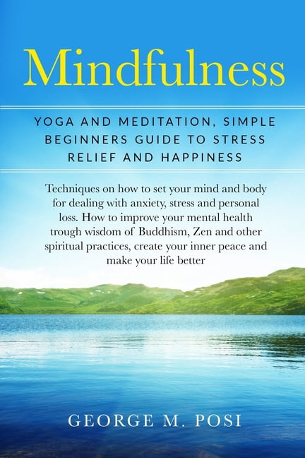 Techniques on How to Set Your Mind and B Mindfulness: Yoga And Meditation, Simple Beginners Guide To Stress Relief And Happiness, Book 1, (Paperback)