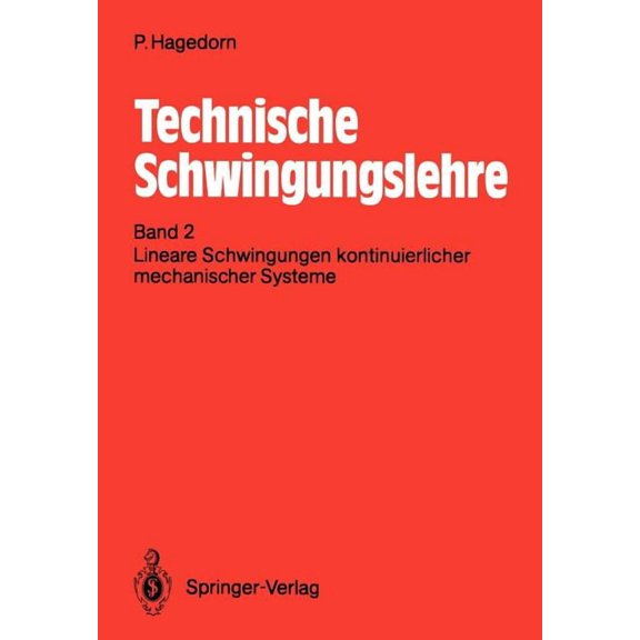 Technische Schwingungslehre: Band 2: Lineare Schwingungen Kontinuierlicher Mechanischer Systeme, (Paperback)