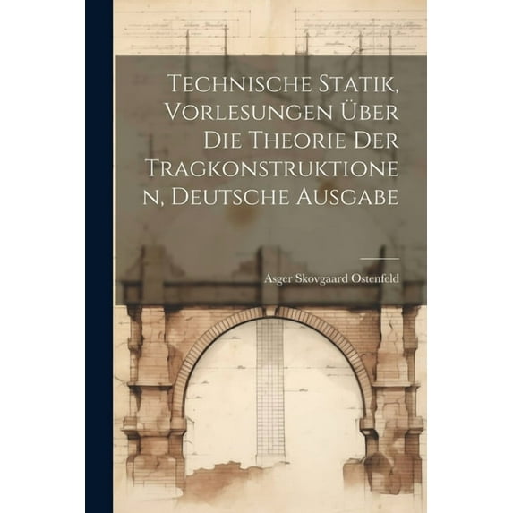 Technische Statik, Vorlesungen über die Theorie der Tragkonstruktionen, deutsche Ausgabe (Paperback)