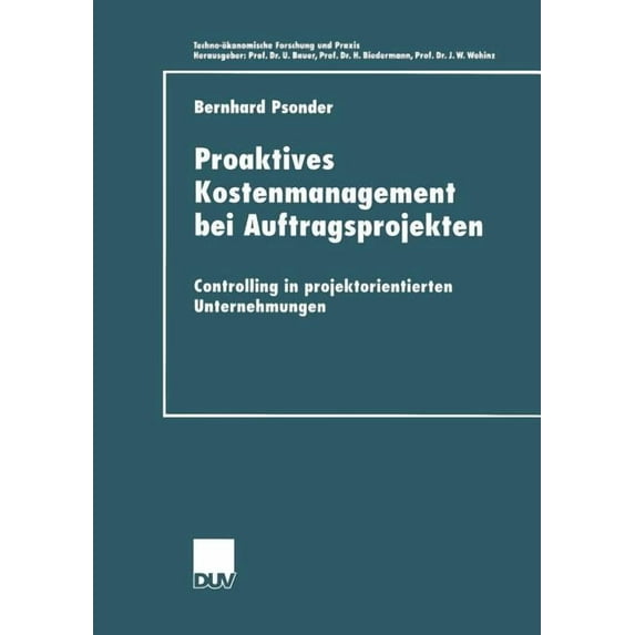 Techno-Ökonomische Forschung Und Praxis Proaktives Kostenmanagement Bei Auftragsprojekten: Controlling in Projektorientierten Unternehmungen, (Paperback)