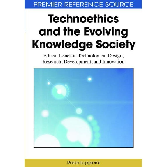 Technoethics and the Evolving Knowledge Society: Ethical Issues in Technological Design, Research, Development, and Innovation (Hardcover)