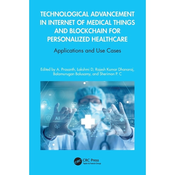 Technological Advancement in Internet of Medical Things and Blockchain for Personalized Healthcare: Applications and Use, (Paperback)