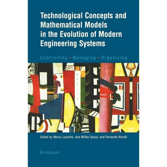 Technological Concepts and Mathematical Models in the Evolution of Modern Engineering Systems: Controlling - Managing - , (Hardcover)