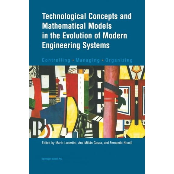 Technological Concepts and Mathematical Models in the Evolution of Modern Engineering Systems: Controlling - Managing - , (Paperback)