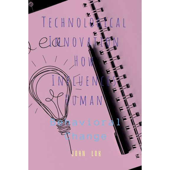 Technological Innovation How Influences Human, (Paperback)