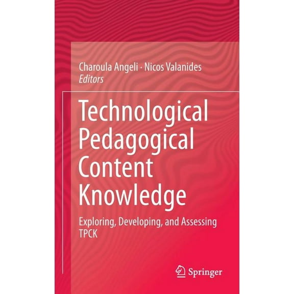 Technological Pedagogical Content Knowledge: Exploring, Developing, and Assessing Tpck (Hardcover)