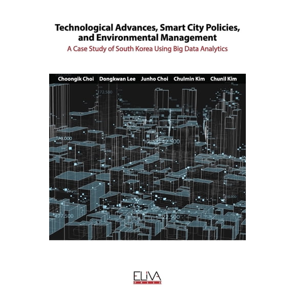 Technological advances, smart city policies, and environmental management: A case study of South (Paperback) by Dongkwan Lee, Junho Choi, Chunil Kim