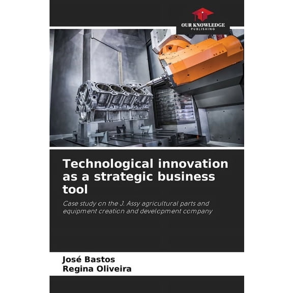 Technological innovation as a strategic business tool, (Paperback)