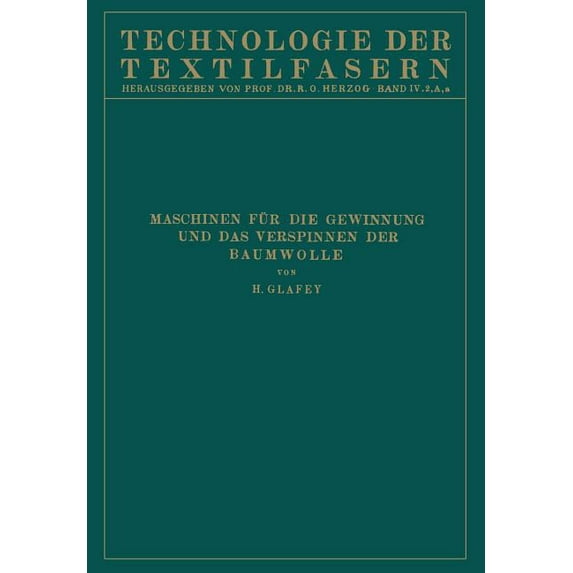 Technologie Der Textilfasern Baumwollspinnerei: A) Maschinen Für Die Gewinnung Und Das Verspinnen Der Baumwolle, Book 4, (Paperback)