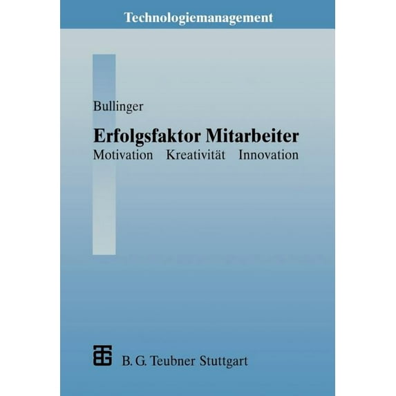 Technologiemanagement - Wettbewerbsfähig Erfolgsfaktor Mitarbeiter: Motivation -- Kreativität -- Innovation, (Paperback)