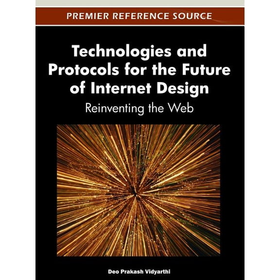 Technologies and Protocols for the Future of Internet Design: Reinventing the Web (Hardcover)