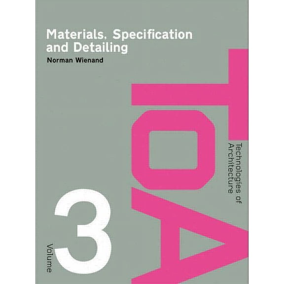 Technologies of Architecture Materials, Specification and Detailing: Foundations of Building Design, (Paperback)