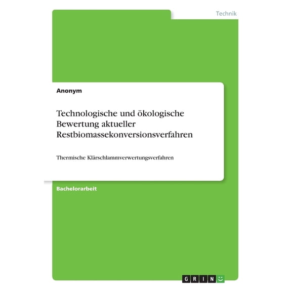 Technologische Und Ökologische Bewertung Aktueller Restbiomassekonversionsverfahren: Thermische Klärschlammverwertungsverfahren (German Edition)