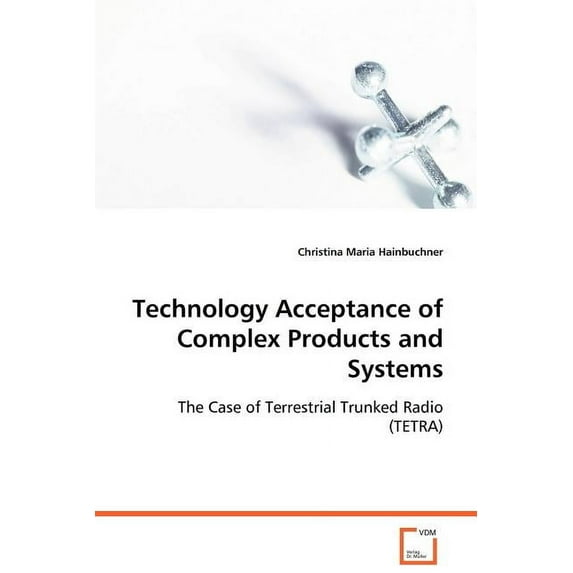Technology Acceptance of Complex Products and Systems (Paperback)