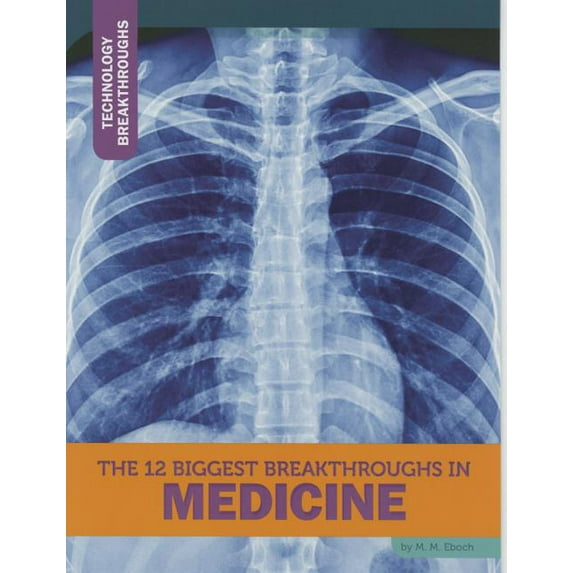 Technology Breakthroughs: The 12 Biggest Breakthroughs in Medicine (Paperback)