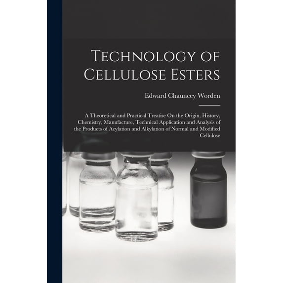 Technology of Cellulose Esters: A Theoretical and Practical Treatise On the Origin, History, Chemistry, Manufacture, Technical Application and Analysis of the Products of Acylation and Alkylation of N