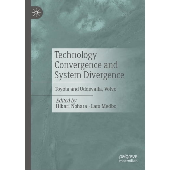 Technology Convergence and System Divergence: Toyota and Uddevalla, Volvo, (Hardcover)
