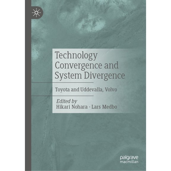 Technology Convergence and System Divergence: Toyota and Uddevalla, Volvo, (Hardcover)