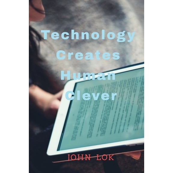 Technology Creates Human Clever, (Paperback)