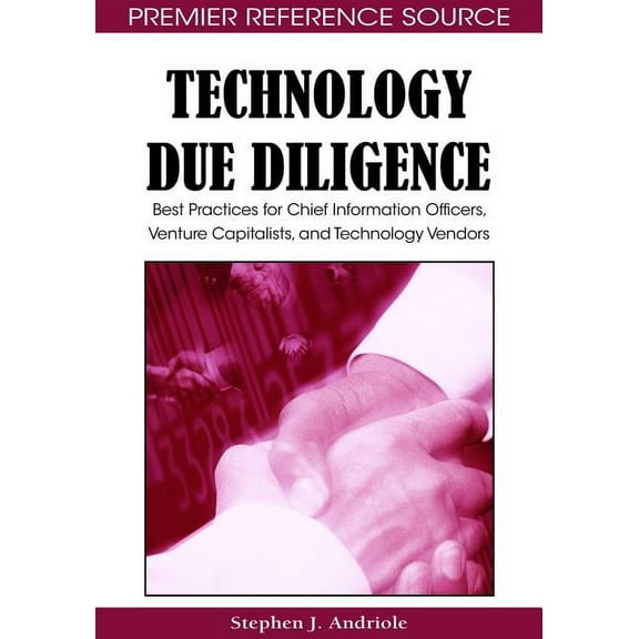 Technology Due Diligence: Best Practices for Chief Information Officers, Venture Capitalists, and Technology Vendors (Hardcover)